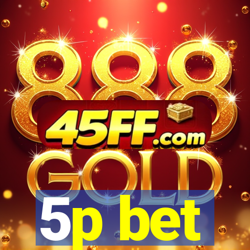 5p bet